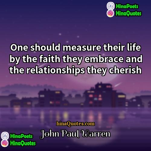 John Paul Warren Quotes | One should measure their life by the